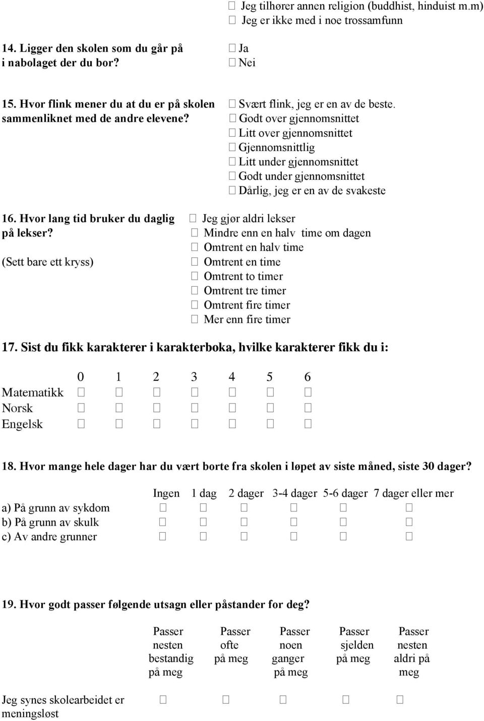 Godt over gjennomsnittet Litt over gjennomsnittet Gjennomsnittlig Litt under gjennomsnittet Godt under gjennomsnittet Dårlig, jeg er en av de svakeste 16.