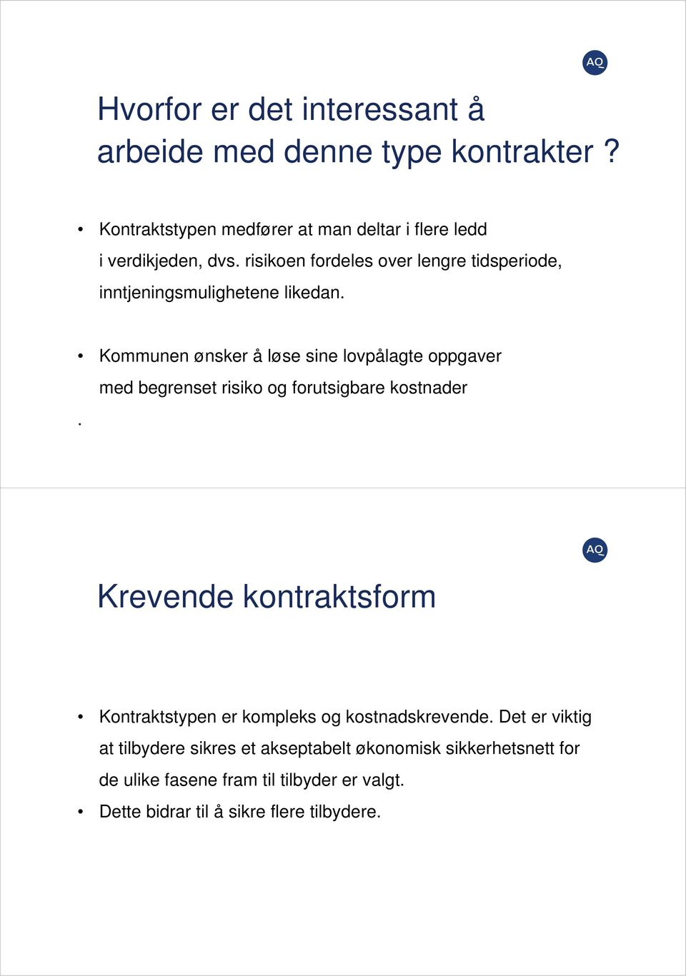 med begrenset risiko og forutsigbare kostnader Krevende kontraktsform Kontraktstypen er kompleks og kostnadskrevende.