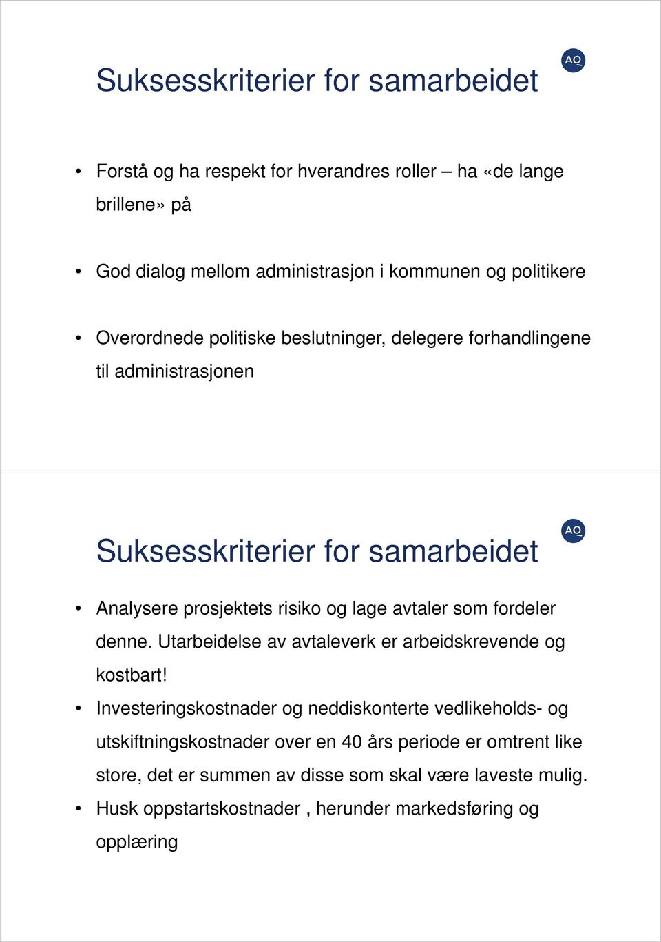 lage avtaler som fordeler denne. Utarbeidelse av avtaleverk er arbeidskrevende og kostbart!