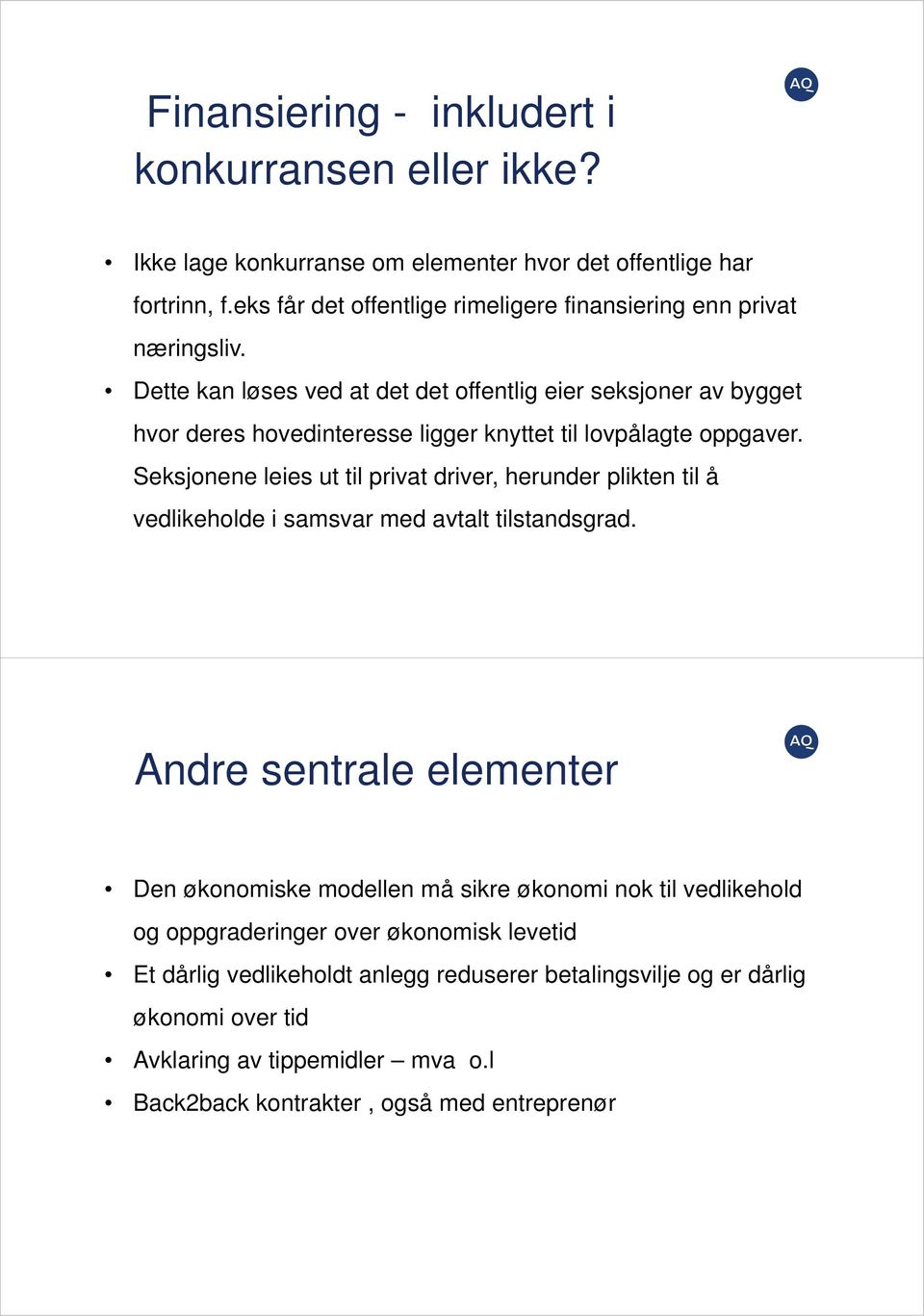 Dette kan løses ved at det det offentlig eier seksjoner av bygget hvor deres hovedinteresse ligger knyttet til lovpålagte oppgaver.