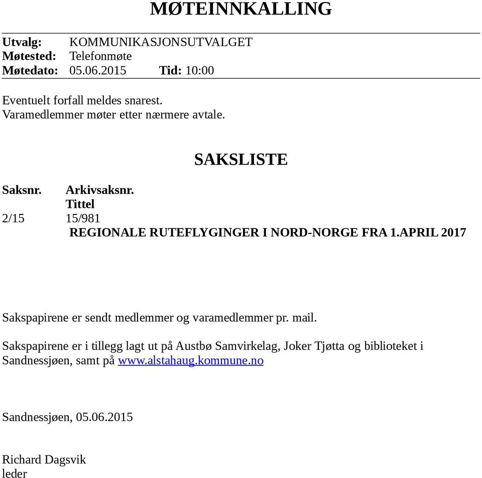 Tittel 2/15 15/981 REGIONALE RUTEFLYGINGER I NORD-NORGE FRA 1.APRIL 2017 Sakspapirene er sendt medlemmer og varamedlemmer pr.