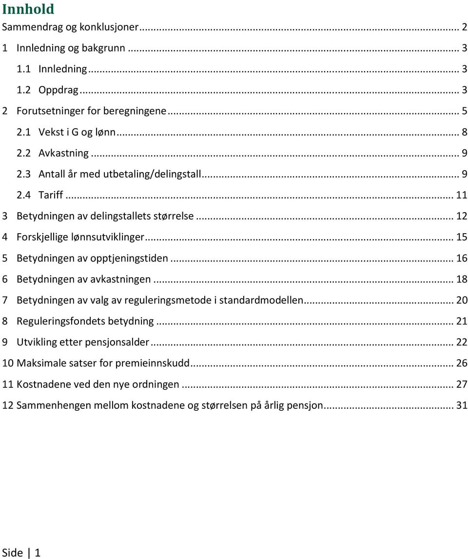 .. 15 5 Betydningen av opptjeningstiden... 16 6 Betydningen av avkastningen... 18 7 Betydningen av valg av reguleringsmetode i standardmodellen... 2 8 Reguleringsfondets betydning.