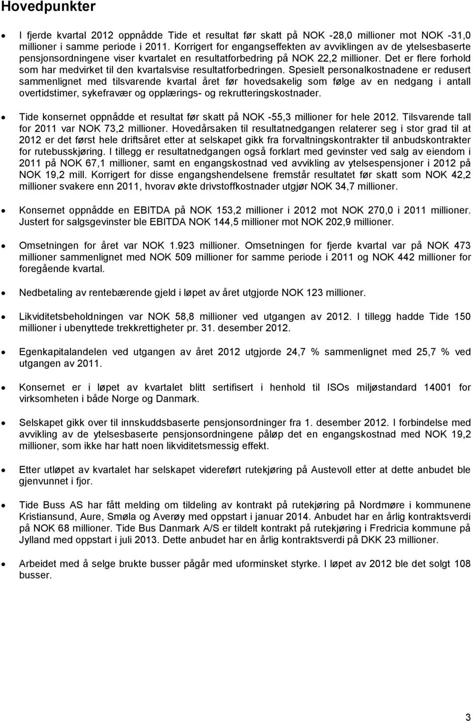 Det er flere forhold som har medvirket til den kvartalsvise resultatforbedringen.