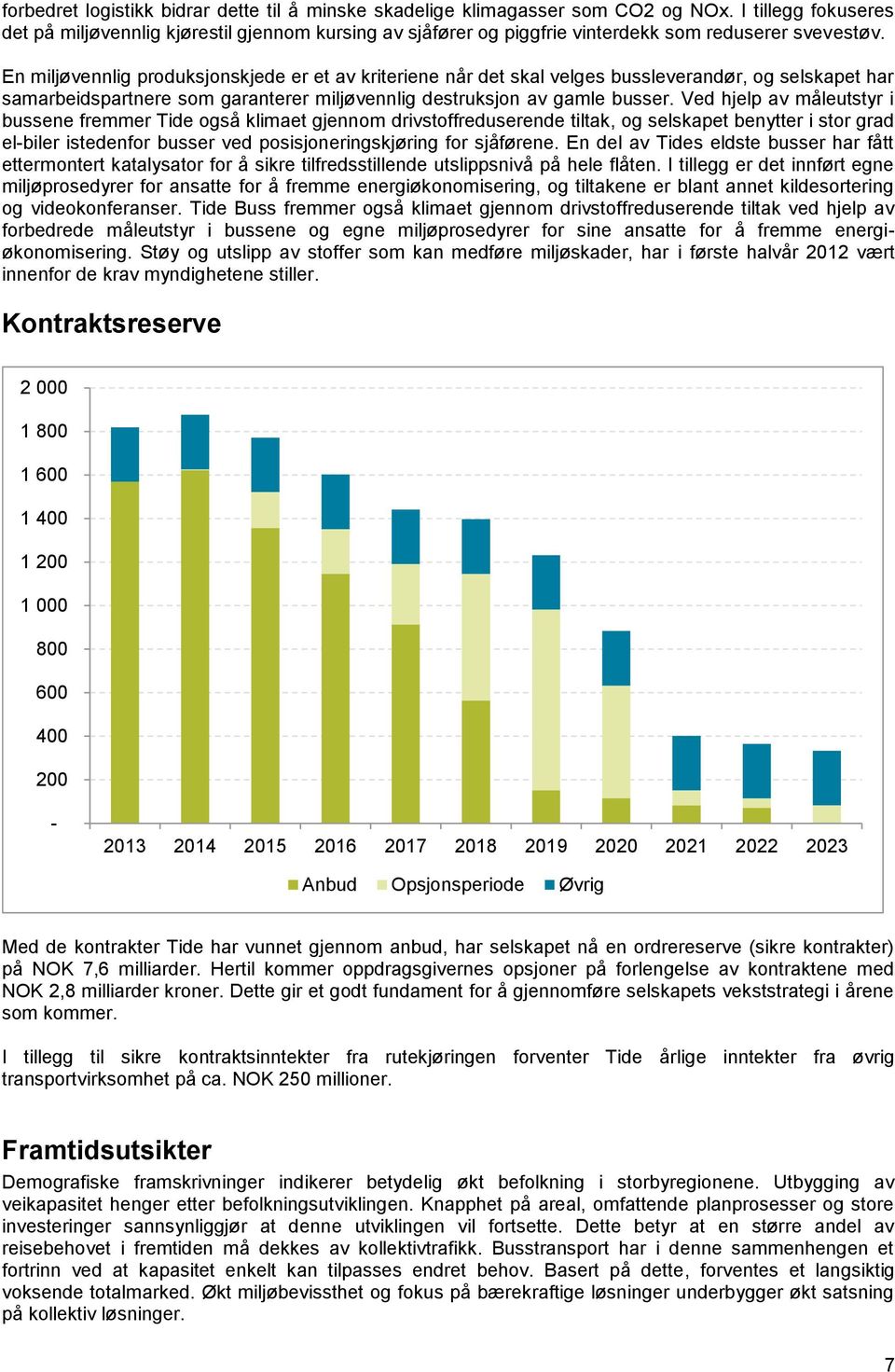 En miljøvennlig produksjonskjede er et av kriteriene når det skal velges bussleverandør, og selskapet har samarbeidspartnere som garanterer miljøvennlig destruksjon av gamle busser.