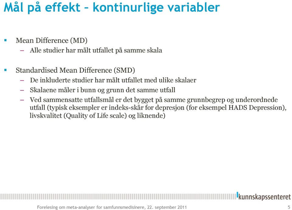 utfallsmål er det bygget på samme grunnbegrep og underordnede utfall (typisk eksempler er indeks-skår for depresjon (for eksempel