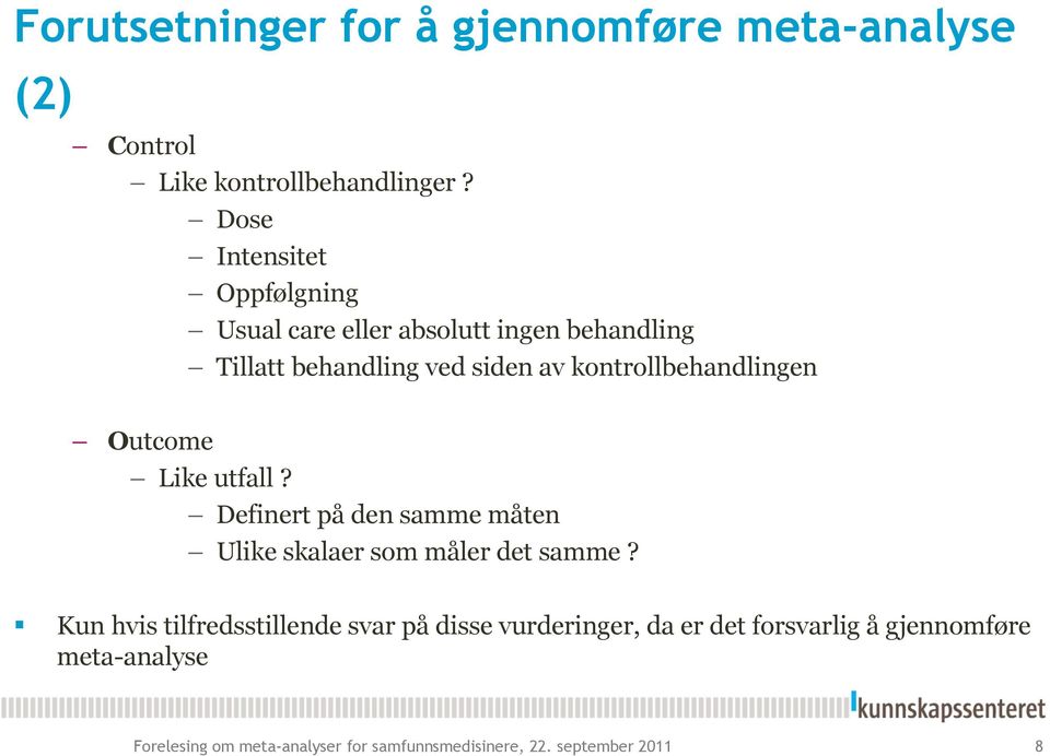 kontrollbehandlingen Outcome Like utfall? Definert på den samme måten Ulike skalaer som måler det samme?