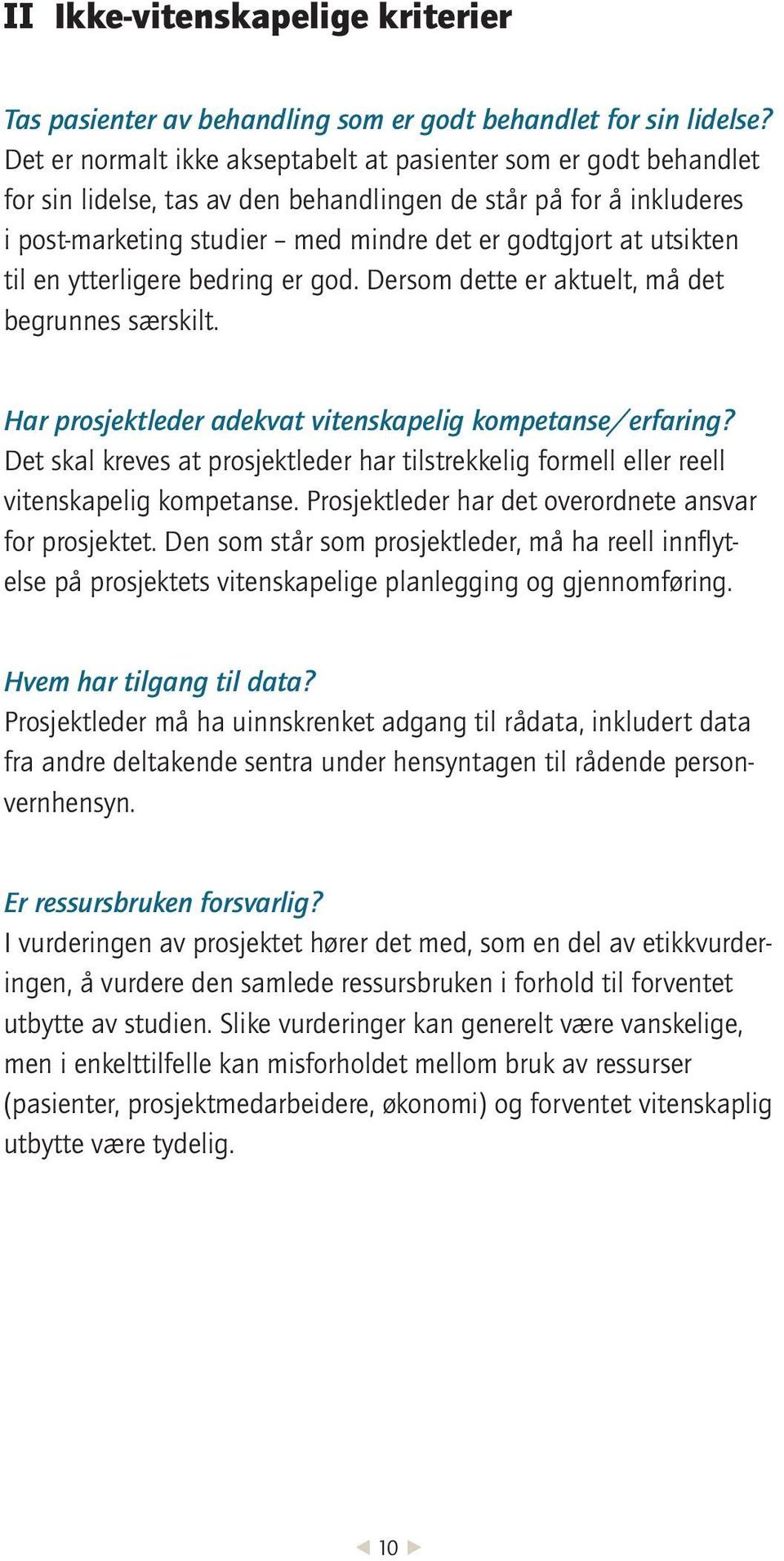 utsikten til en ytterligere bedring er god. Dersom dette er aktuelt, må det begrunnes særskilt. Har prosjektleder adekvat vitenskapelig kompetanse/erfaring?