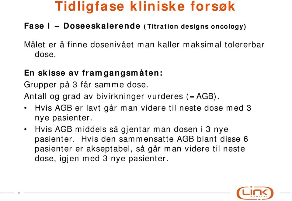 Hvis AGB er lavt går man videre til neste dose med 3 nye pasienter.