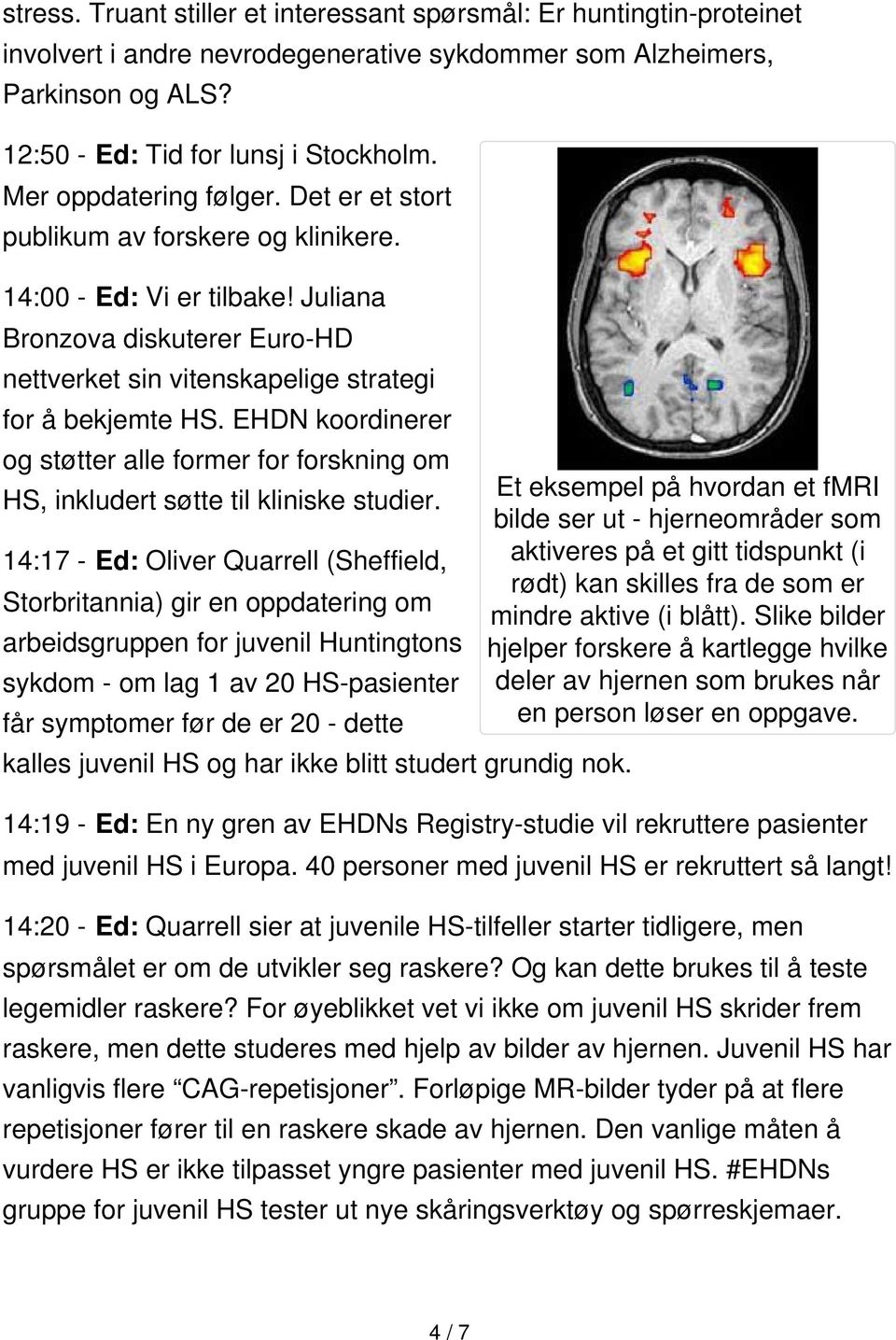 EHDN koordinerer og støtter alle former for forskning om HS, inkludert søtte til kliniske studier.