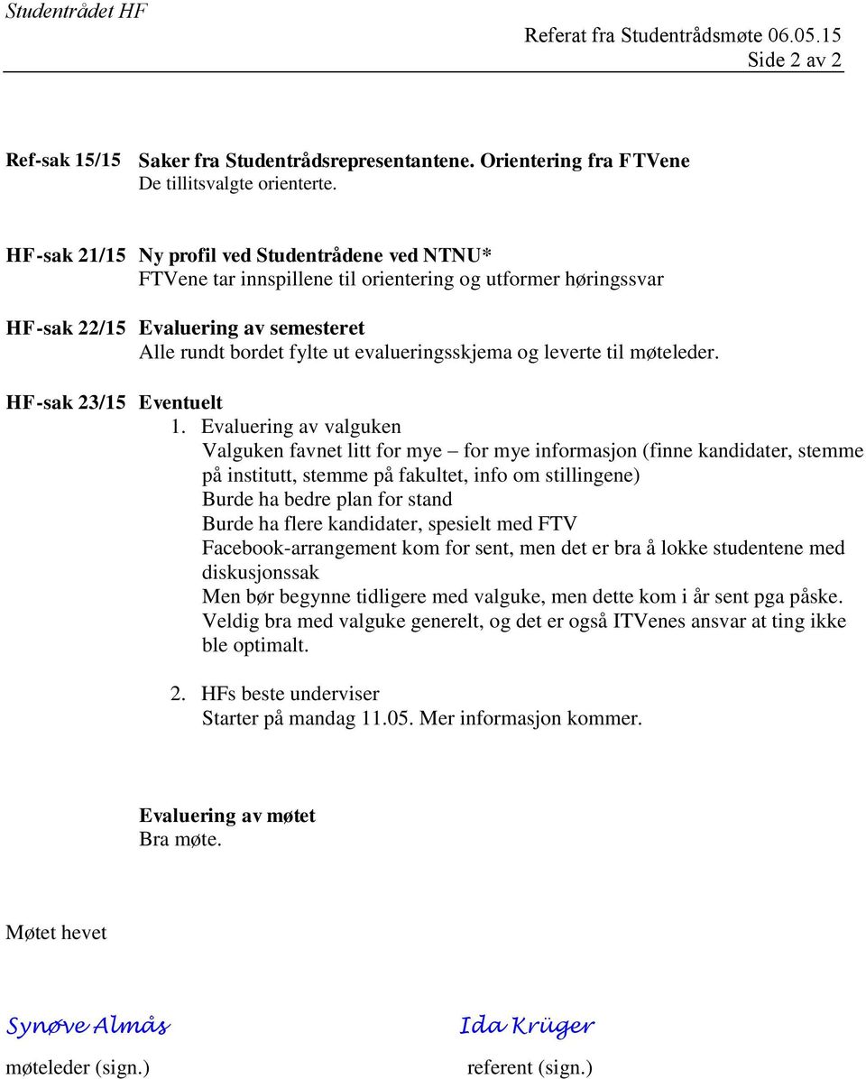 leverte til møteleder. HF-sak 23/15 Eventuelt 1.