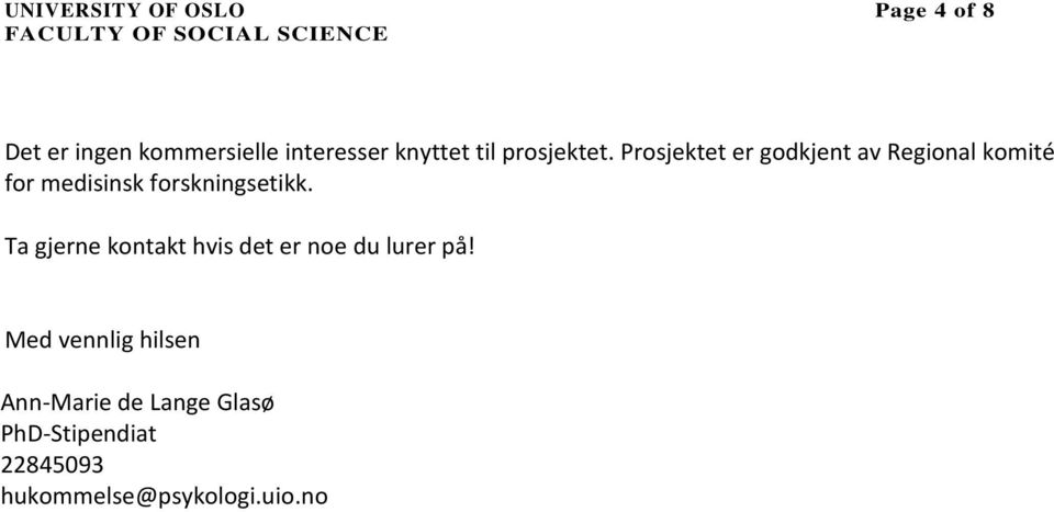 Prosjektet er godkjent av Regional komité for medisinsk forskningsetikk.