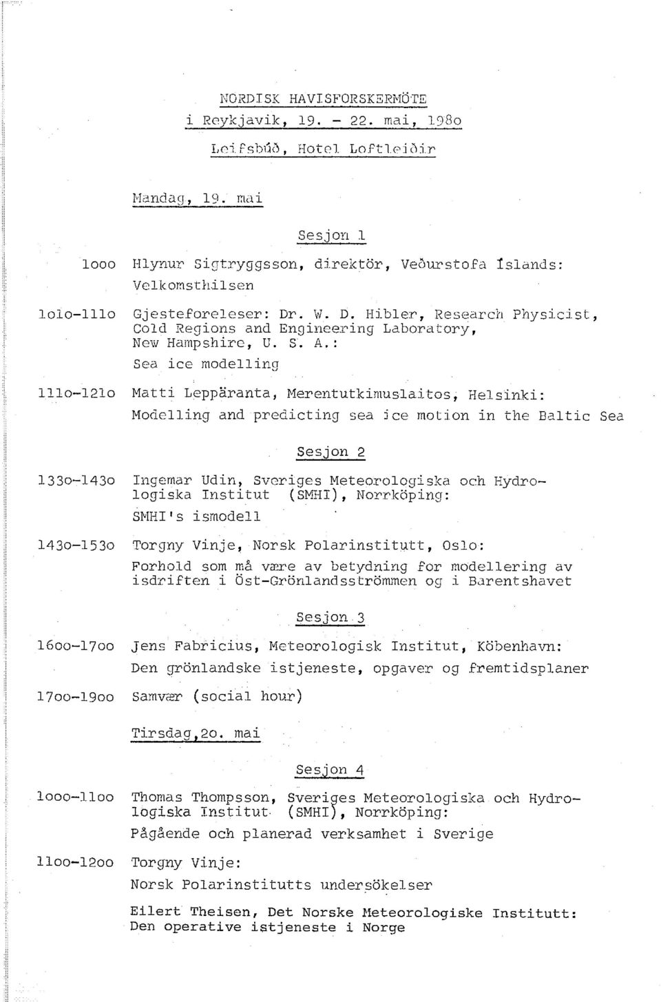 . W. D. Hibler, Research Physicist, Cold Regions and Engineering Labordtory, New Hampshire, U. S. A.