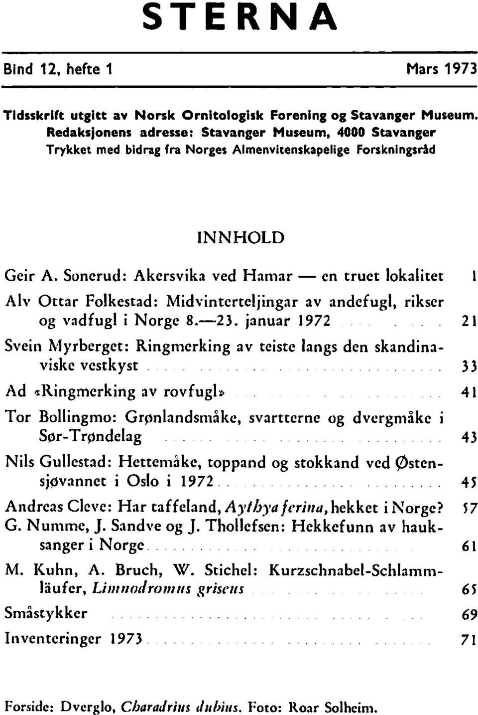 Soncrud: Akcrsvika ved Hanlar - en truct lokalitet Alv Ottar Folkestad: h4idvintcrteljingar av andefugl, rikscr og vndfugl i Norgc 8.-23.