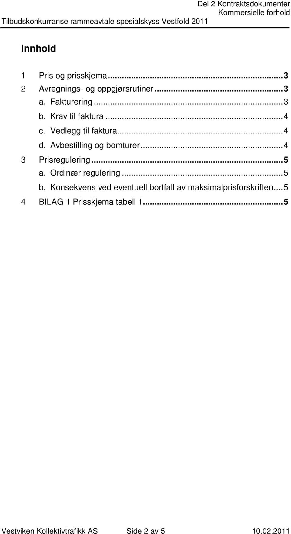 .. 4 3 Prisregulering... 5 a. Ordinær regulering... 5 b.