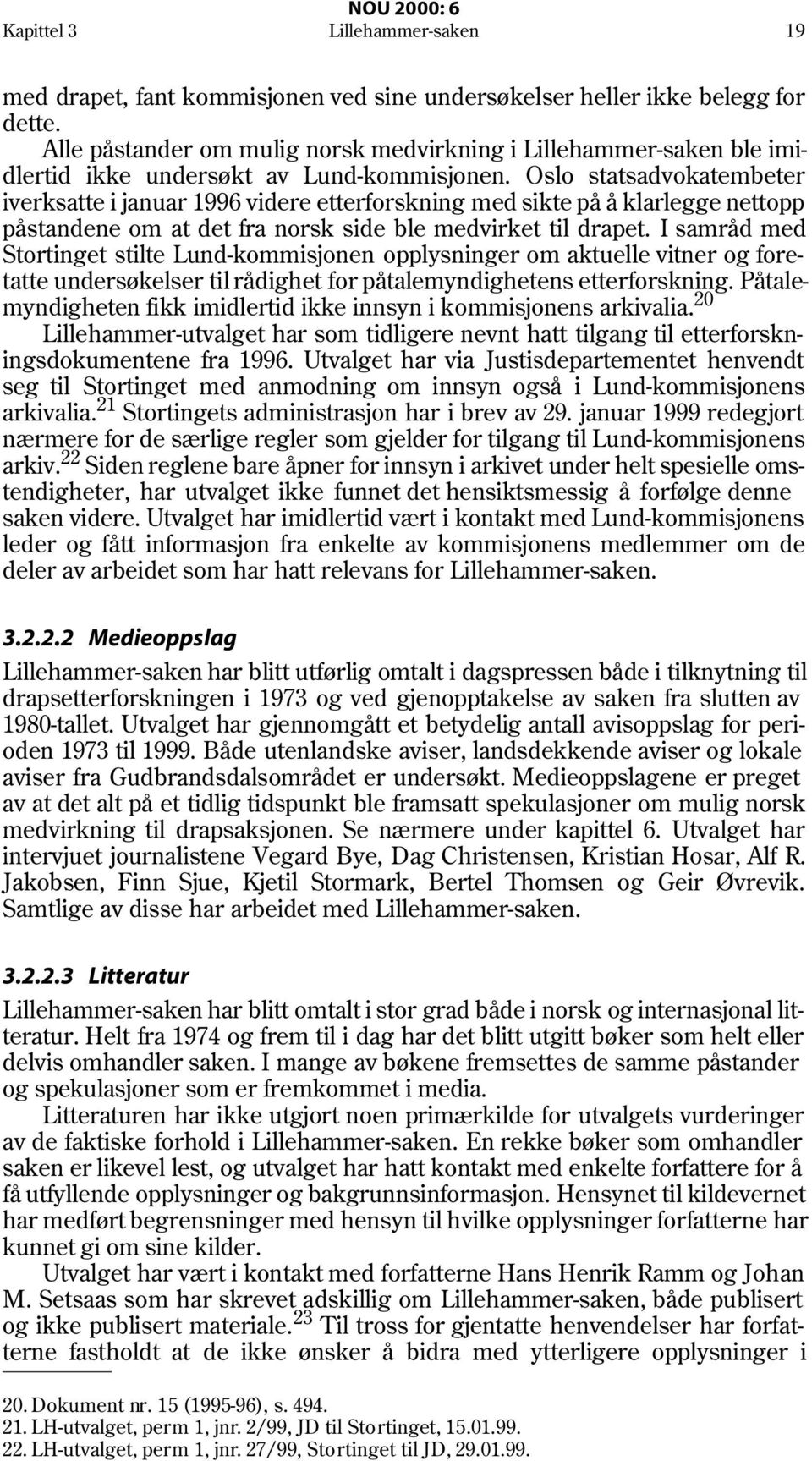 Oslo statsadvokatembeter iverksatte i januar 1996 videre etterforskning med sikte på å klarlegge nettopp påstandene om at det fra norsk side ble medvirket til drapet.