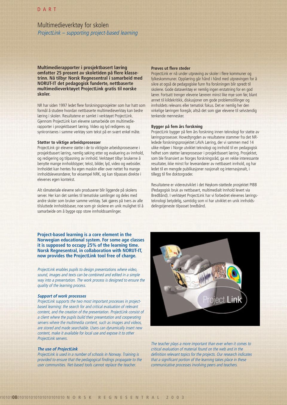 NR har siden 1997 ledet flere forskningsprosjekter som har hatt som formål å studere hvordan nettbaserte multimedieverktøy kan bedre læring i skolen. Resultatene er samlet i verktøyet ProjectLink.