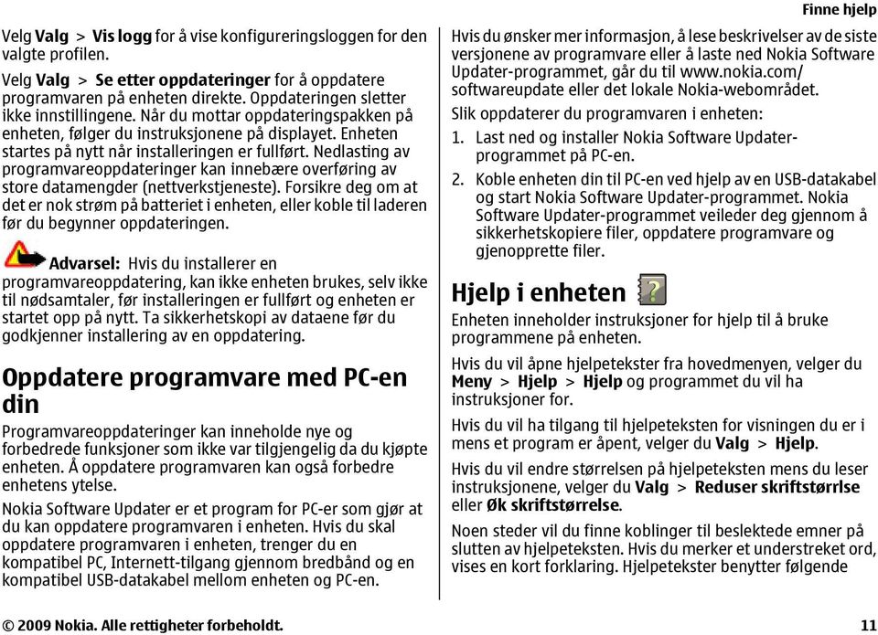 Nedlasting av programvareoppdateringer kan innebære overføring av store datamengder (nettverkstjeneste).