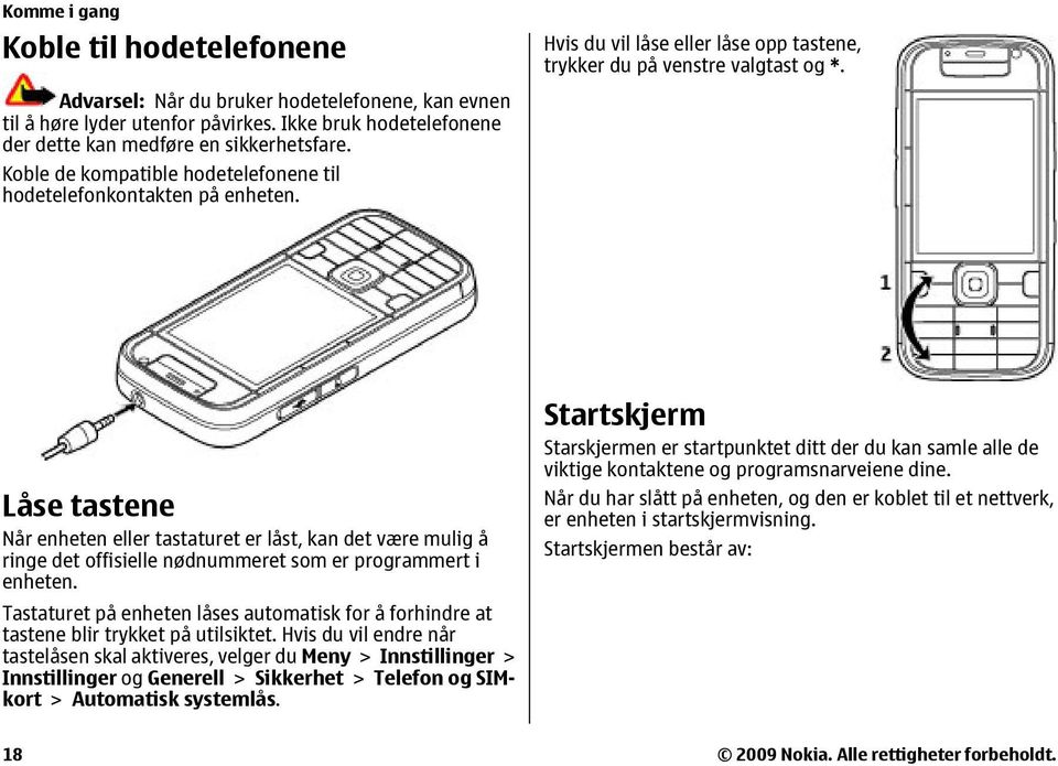 Låse tastene Når enheten eller tastaturet er låst, kan det være mulig å ringe det offisielle nødnummeret som er programmert i enheten.