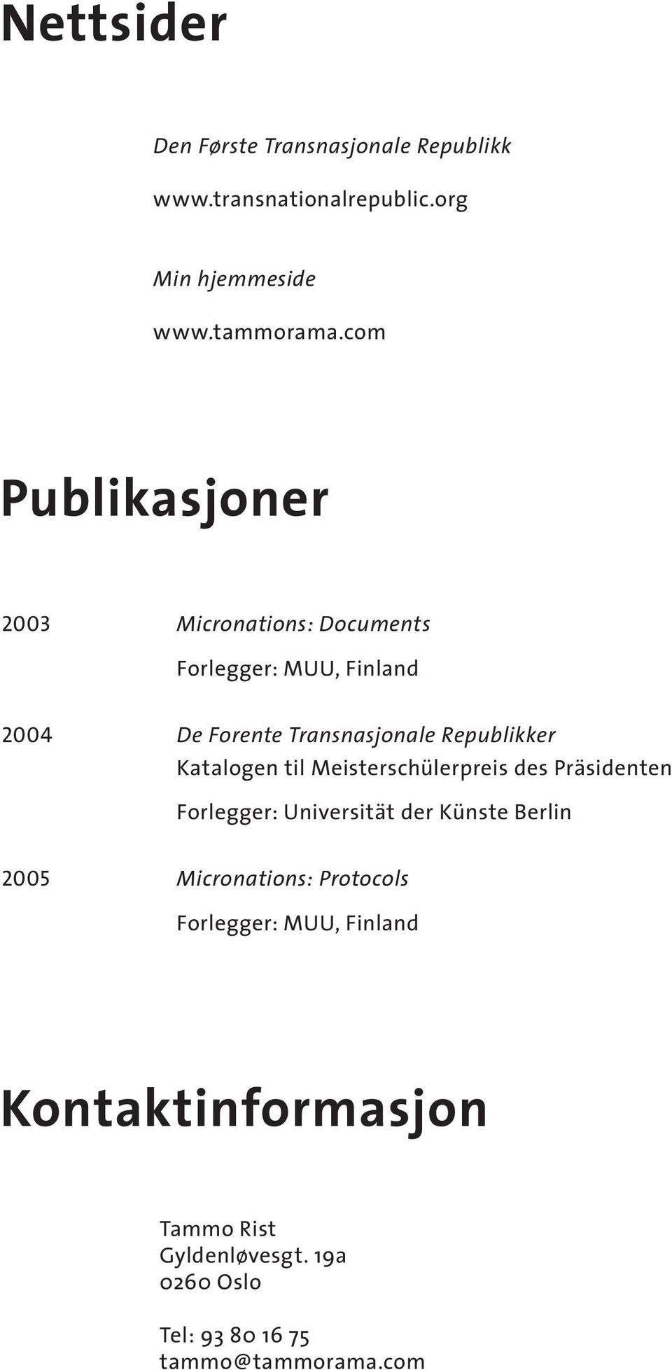 Katalogen til Meisterschülerpreis des Präsidenten Forlegger: Universität der Künste Berlin 2005 Micronations: