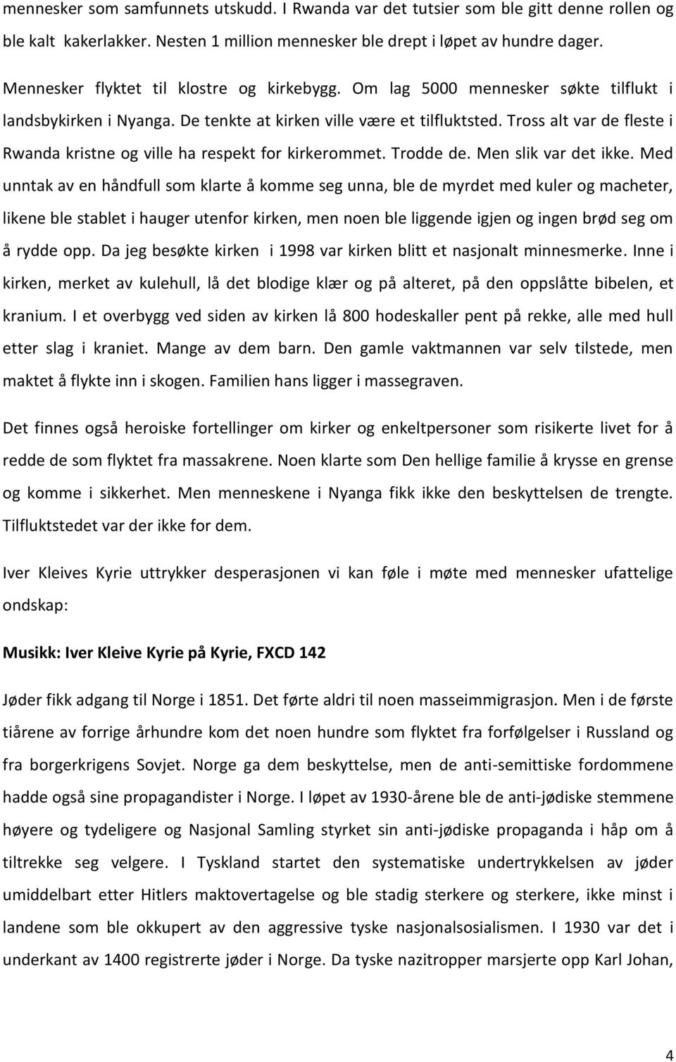 Tross alt var de fleste i Rwanda kristne og ville ha respekt for kirkerommet. Trodde de. Men slik var det ikke.