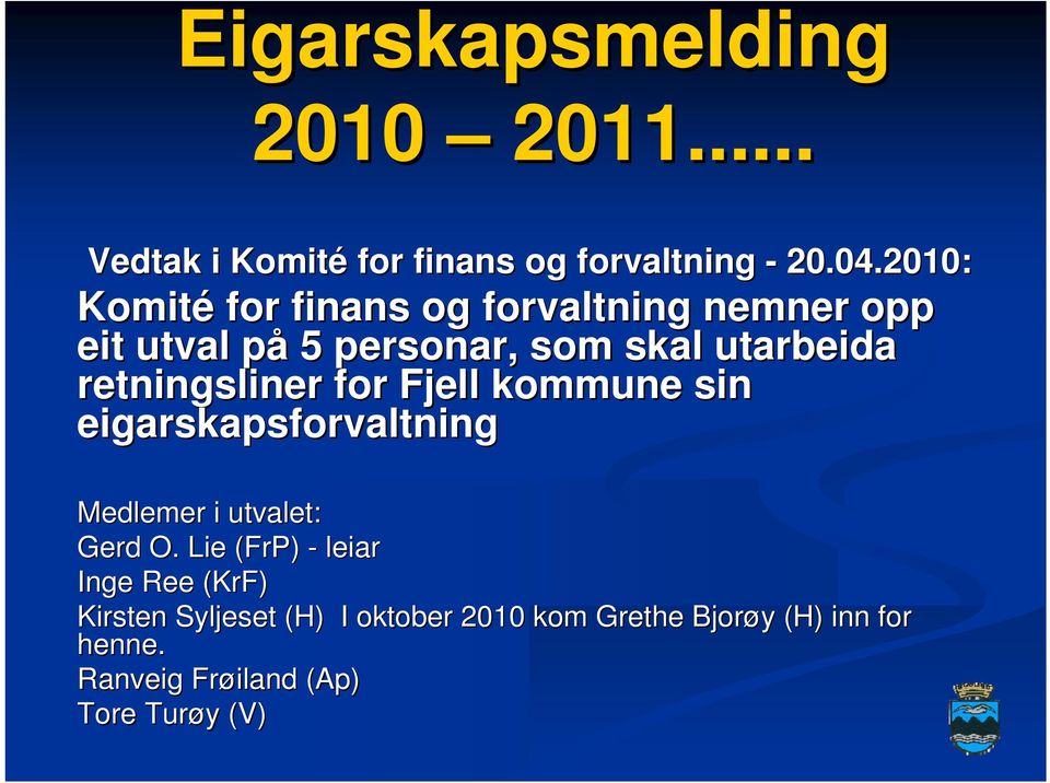 retningsliner for Fjell kommune sin eigarskapsforvaltning Medlemer i utvalet: Gerd O.