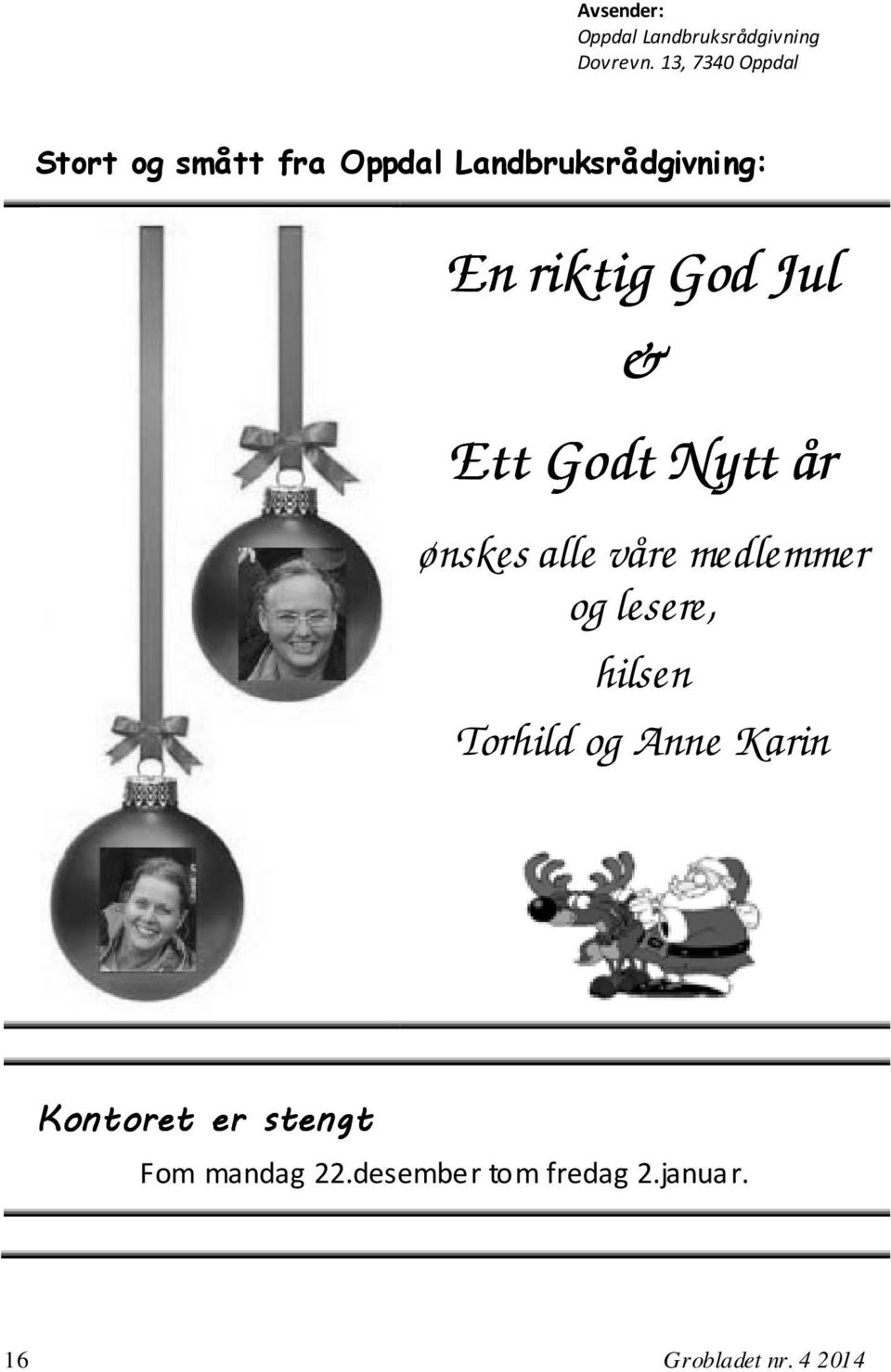 God Jul & Ett t Godt Nytt år ønskes alle våre medlemmer og lesere, hilsen