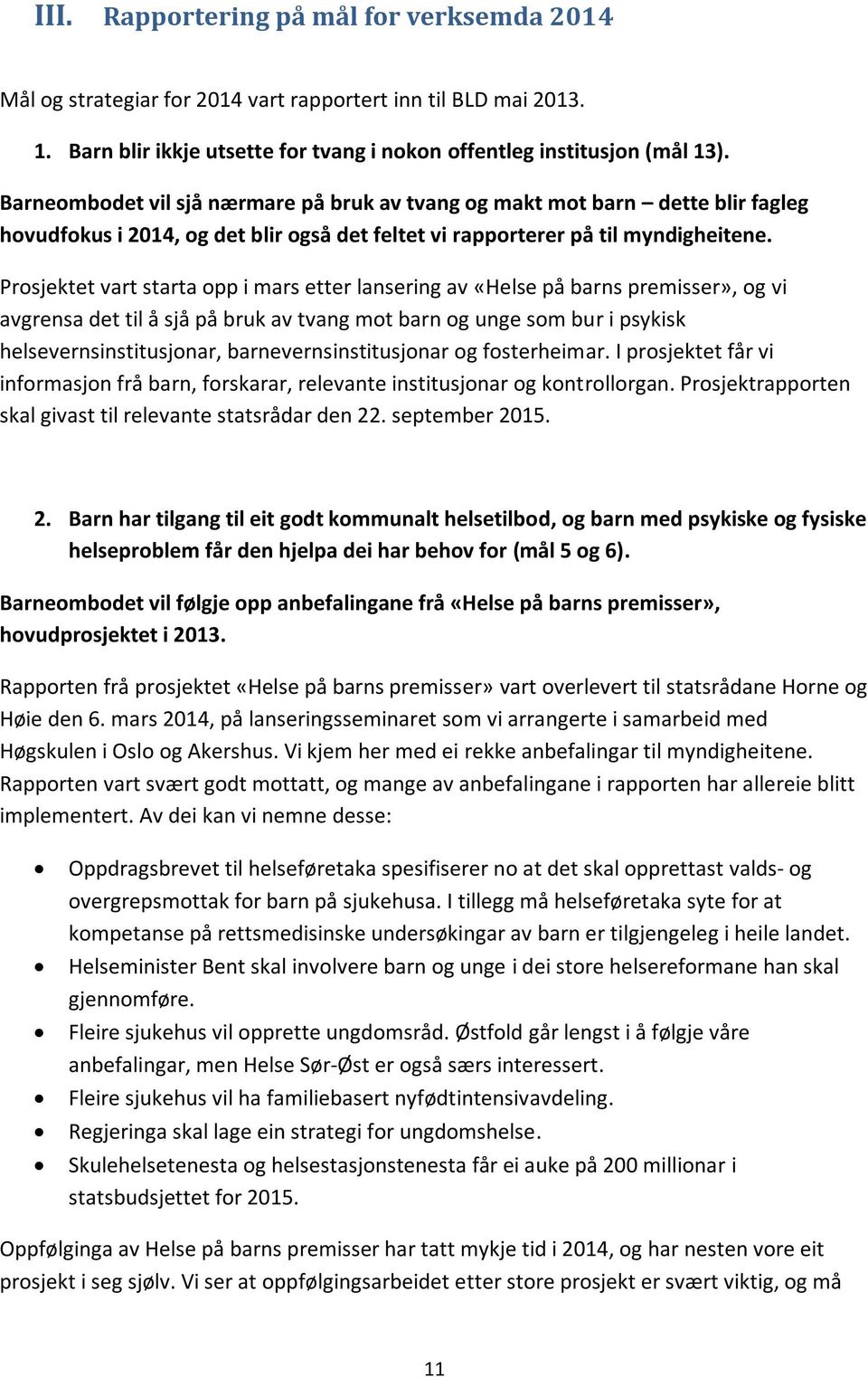 Prosjektet vart starta opp i mars etter lansering av «Helse på barns premisser», og vi avgrensa det til å sjå på bruk av tvang mot barn og unge som bur i psykisk helsevernsinstitusjonar,