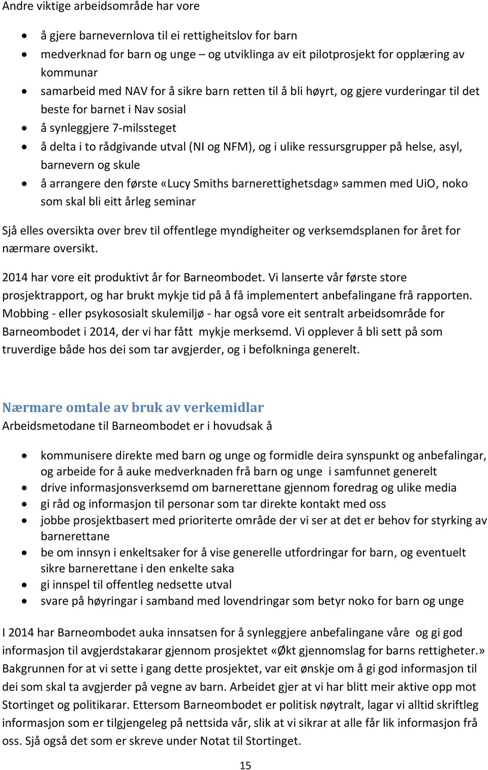 helse, asyl, barnevern og skule å arrangere den første «Lucy Smiths barnerettighetsdag» sammen med UiO, noko som skal bli eitt årleg seminar Sjå elles oversikta over brev til offentlege myndigheiter