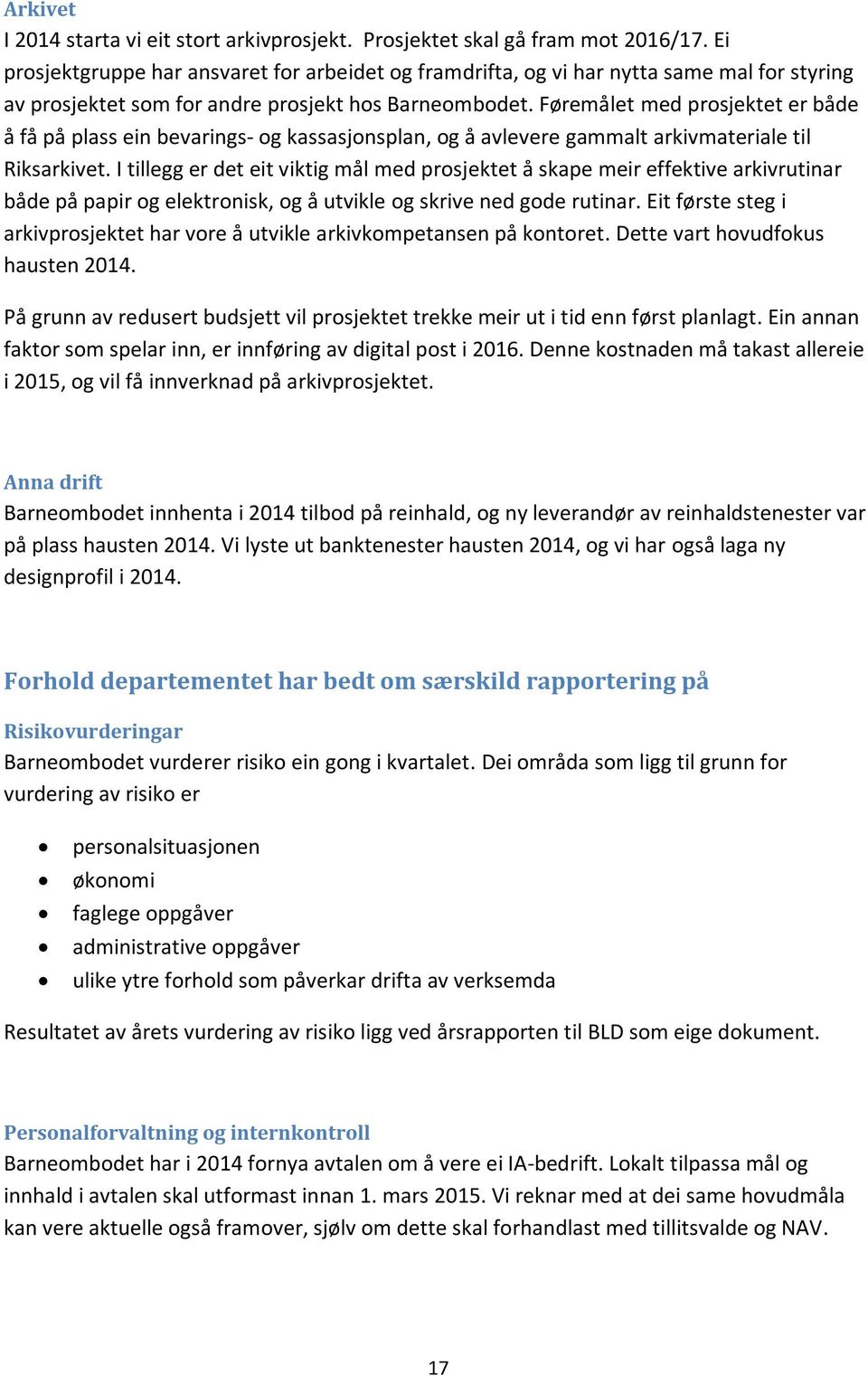 Føremålet med prosjektet er både å få på plass ein bevarings- og kassasjonsplan, og å avlevere gammalt arkivmateriale til Riksarkivet.