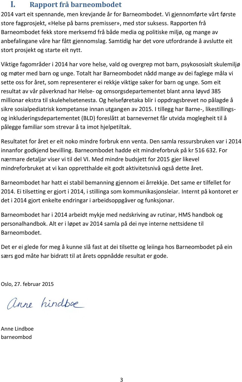 Samtidig har det vore utfordrande å avslutte eit stort prosjekt og starte eit nytt.