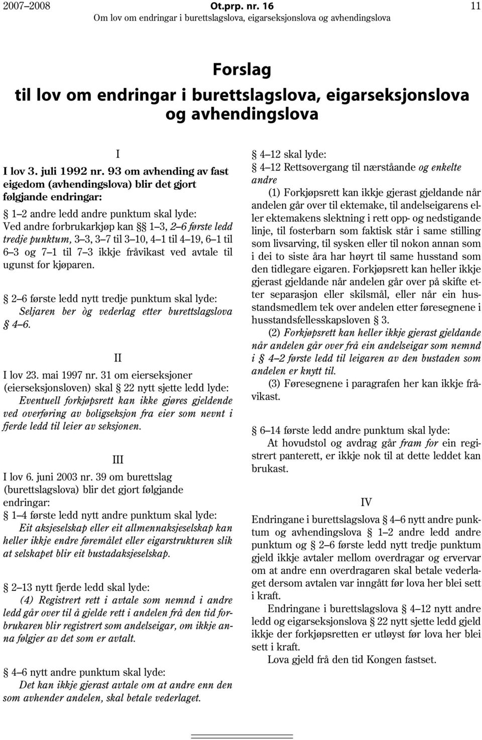 7 til 3 10, 4 1 til 4 19, 6 1 til 6 3 og 7 1 til 7 3 ikkje fråvikast ved avtale til ugunst for kjøparen.