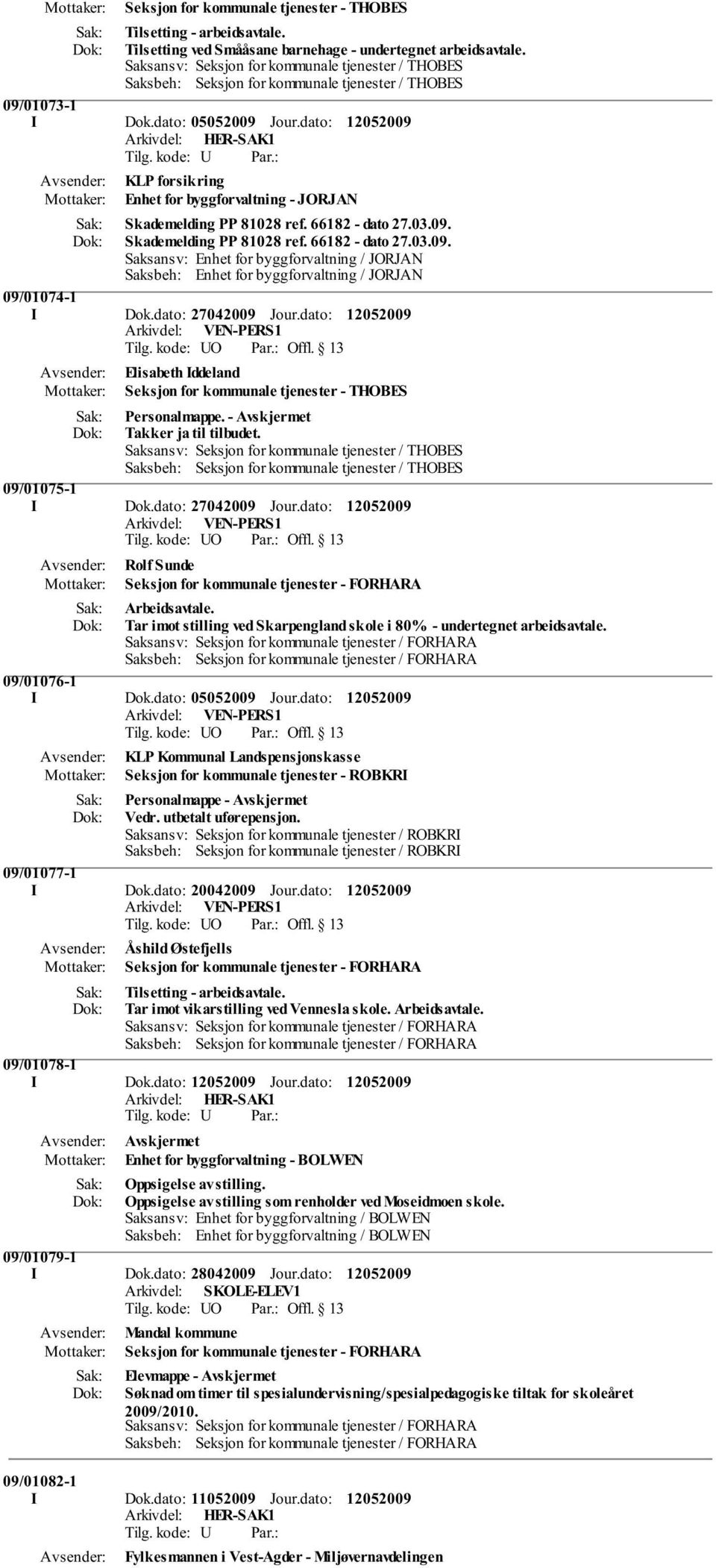 dato: KLP forsikring Enhet for byggforvaltning - JORJAN Skademelding PP 81028 ref. 66182 - dato 27.03.09.