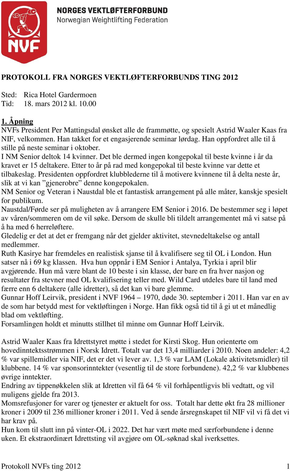 Han oppfordret alle til å stille på neste seminar i oktober. I NM Senior deltok 14 kvinner. Det ble dermed ingen kongepokal til beste kvinne i år da kravet er 15 deltakere.