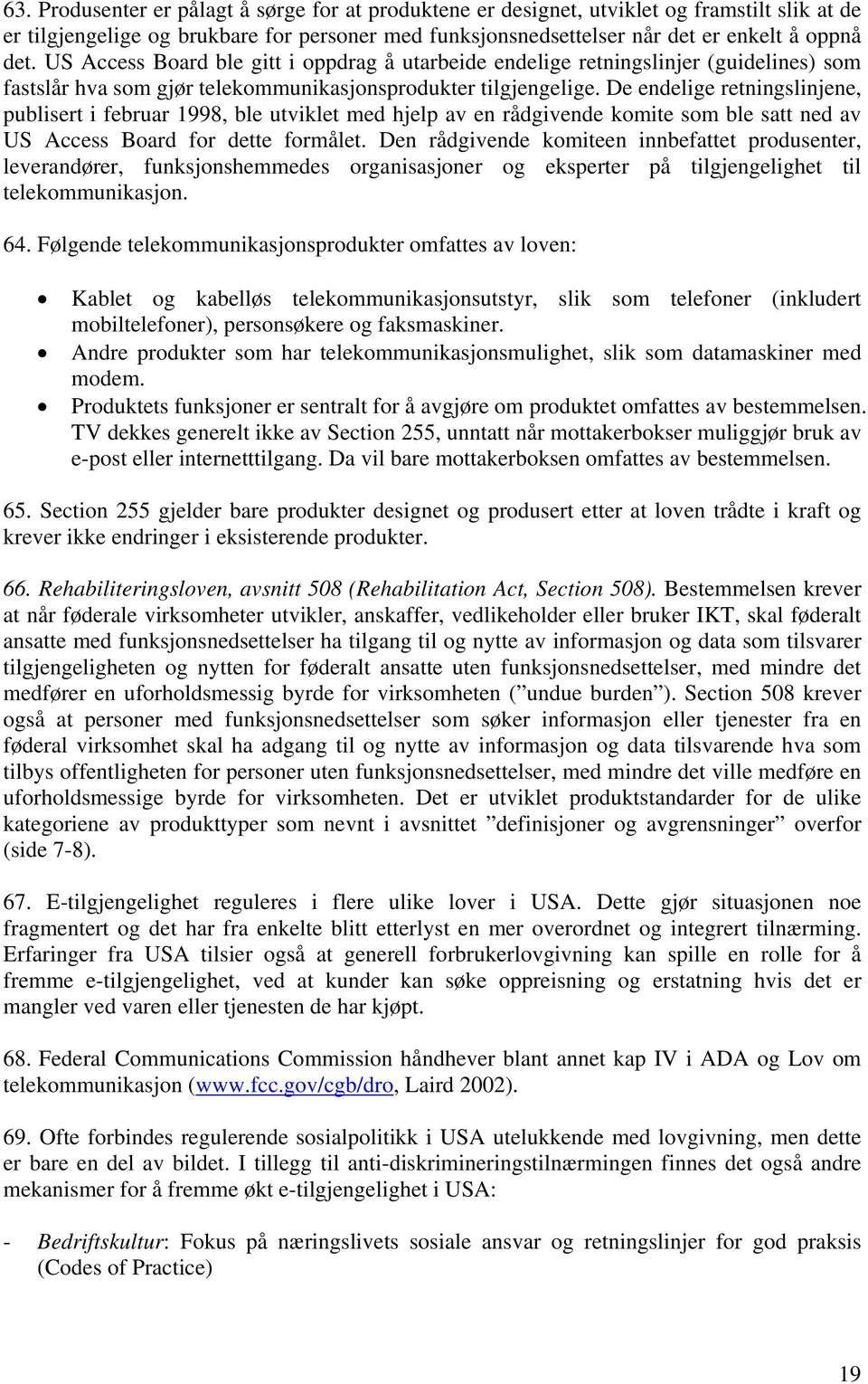 De endelige retningslinjene, publisert i februar 1998, ble utviklet med hjelp av en rådgivende komite som ble satt ned av US Access Board for dette formålet.