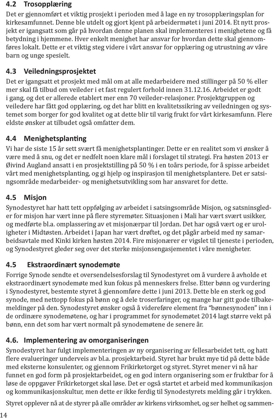 Dette er et viktig steg videre i vårt ansvar for opplæring og utrustning av våre barn og unge spesielt. 4.