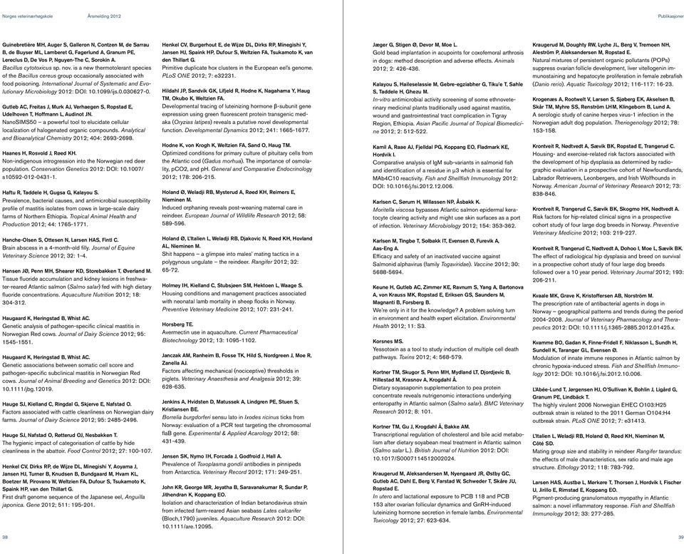 International Journal of Systematic and Evolutionary Microbiology 2012: DOI: 10.1099/ijs.0.030627-0. Gutleb AC, Freitas J, Murk AJ, Verhaegen S, Ropstad E, Udelhoven T, Hoffmann L, Audinot JN.