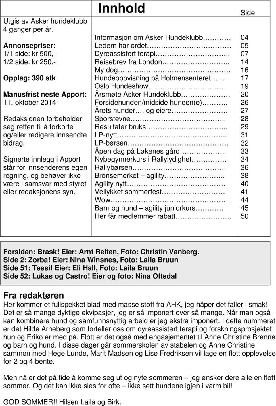 Signerte innlegg i Apport står for innsenderens egen regning, og behøver ikke være i samsvar med styret eller redaksjonens syn.