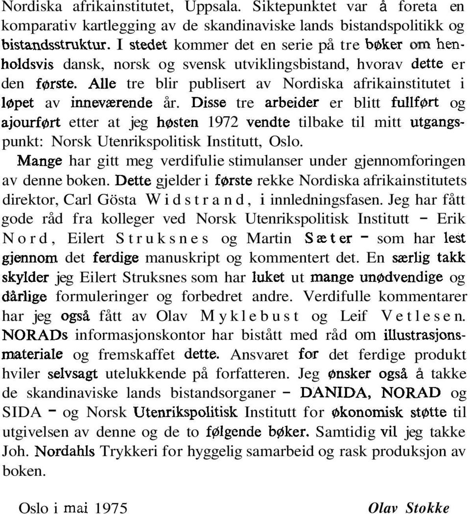 Aiie tre blir publisert av Nordiska afrikainstitutet i lgpet av innev~rende år.