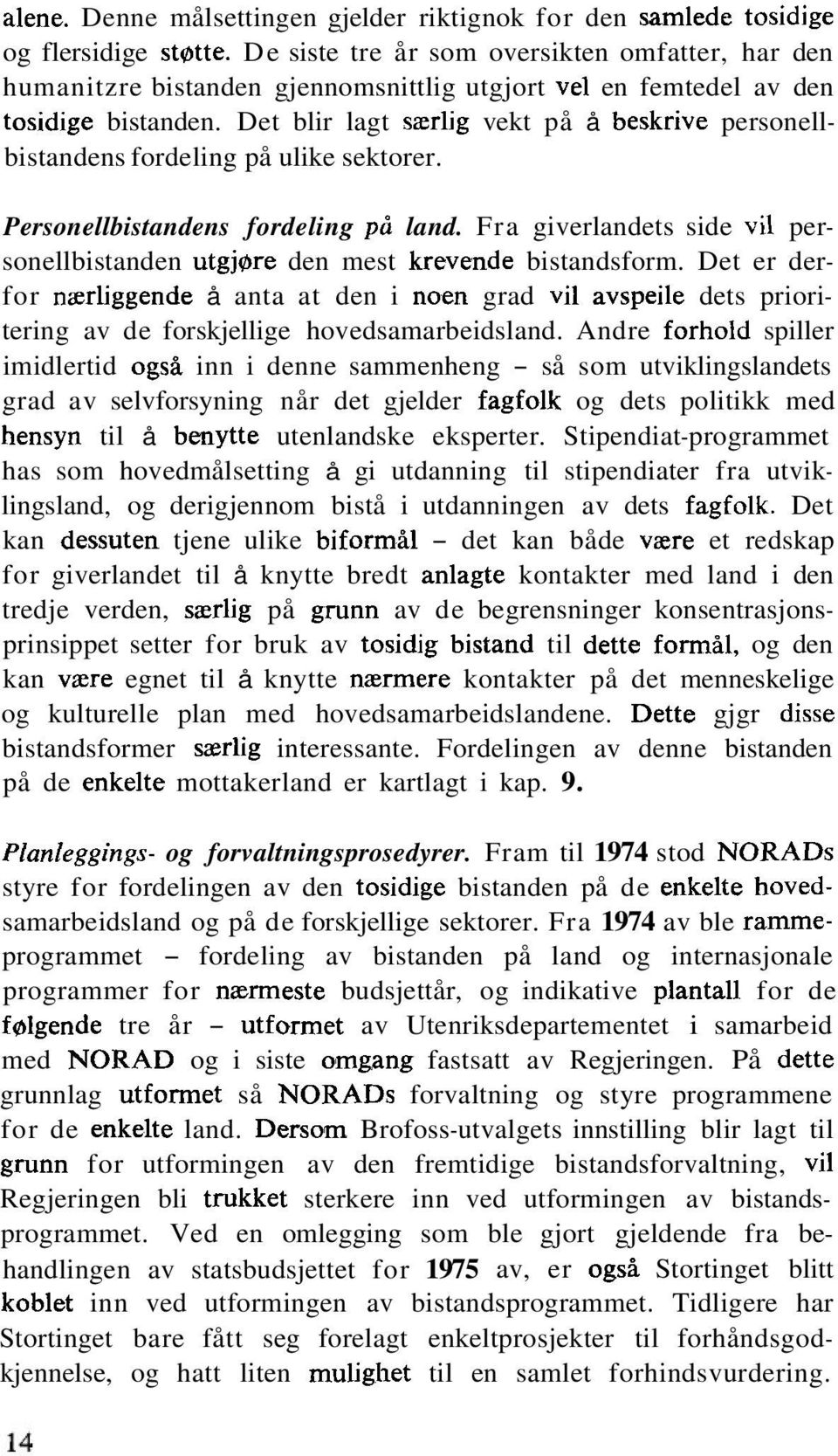 Det blir lagt szrlig vekt på å beskrive personellbistandens fordeling på ulike sektorer. Personellbistandens fordeling pcl land.