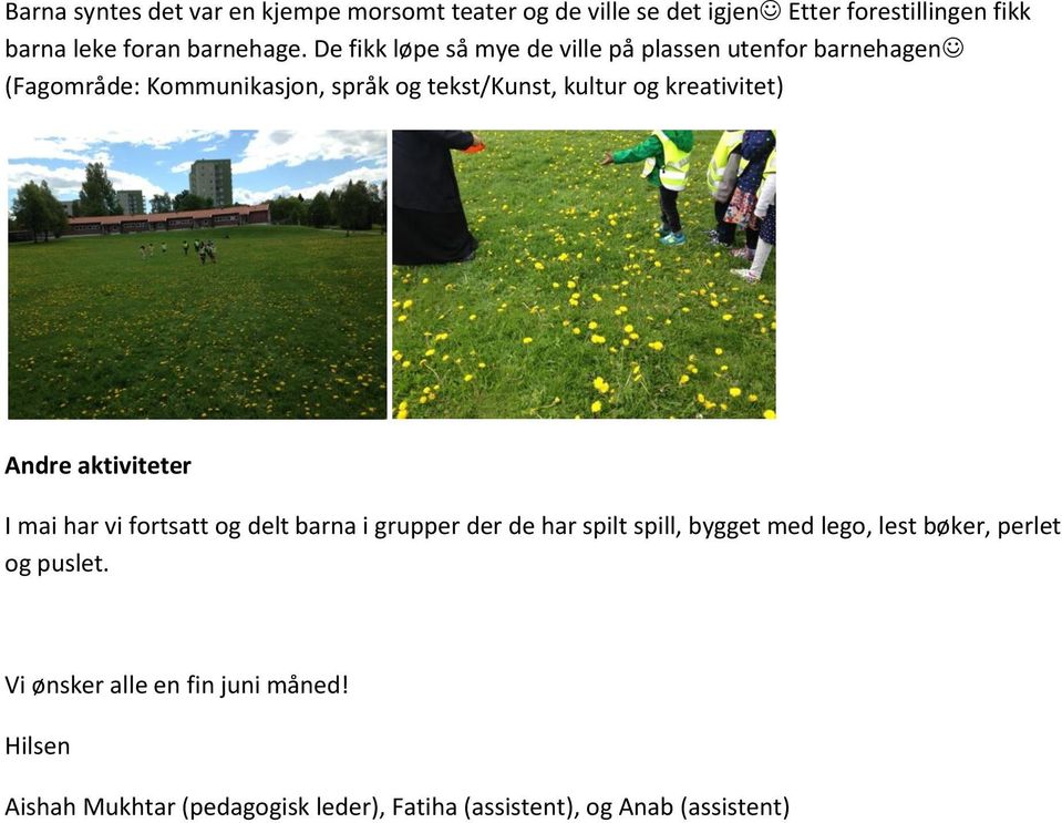 kreativitet) Andre aktiviteter I mai har vi fortsatt og delt barna i grupper der de har spilt spill, bygget med lego, lest