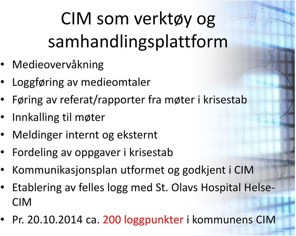 Fordeling av oppgaver i krisestab Kommunikasjonsplan utformet og godkjent i CIM Etablering av