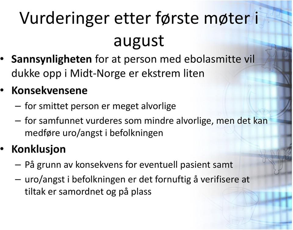 som mindre alvorlige, men det kan medføre uro/angst i befolkningen Konklusjon På grunn av konsekvens for