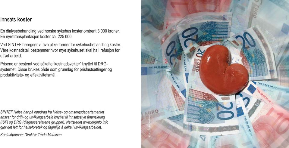 Disse brukes både som grunnlag for prisfastsettinger og produktivitets- og effektivitetsmål.