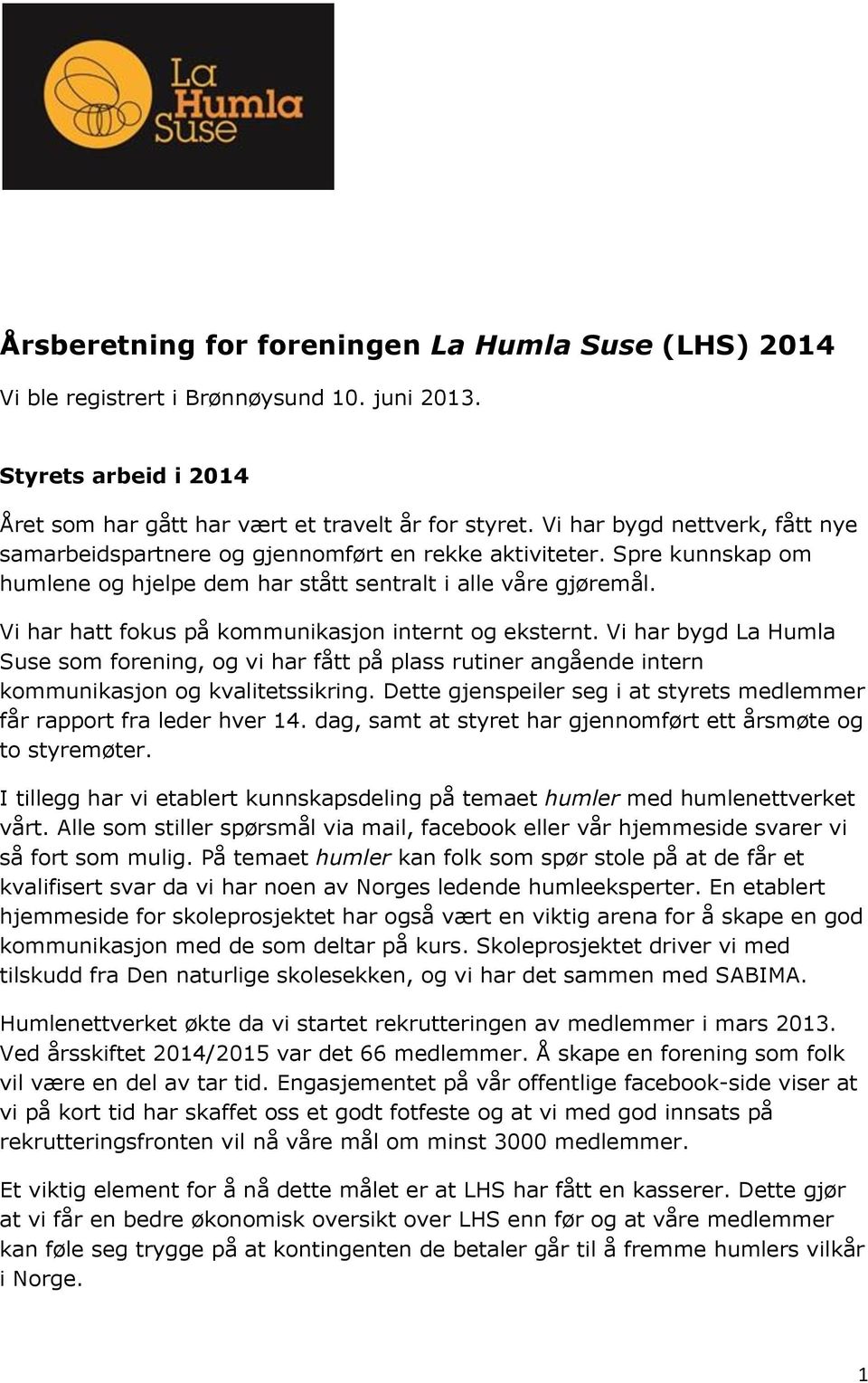 Vi har hatt fokus på kommunikasjon internt og eksternt. Vi har bygd La Humla Suse som forening, og vi har fått på plass rutiner angående intern kommunikasjon og kvalitetssikring.