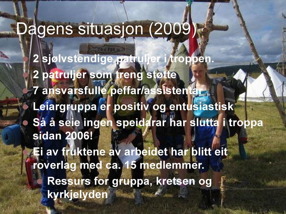 positiv og entusiastisk Så å seie ingen speidarar har slutta i troppa sidan 2006!