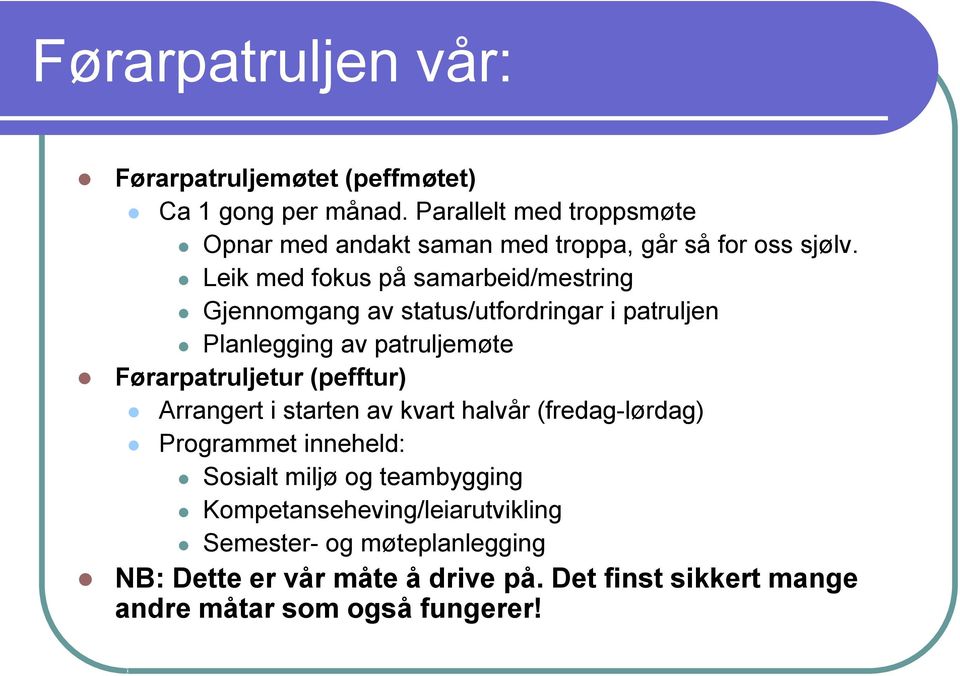 Leik med fokus på samarbeid/mestring Gjennomgang av status/utfordringar i patruljen Planlegging av patruljemøte Førarpatruljetur