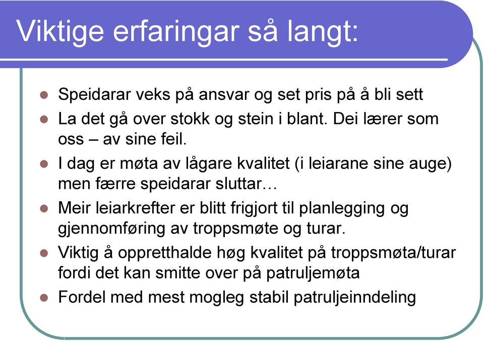 I dag er møta av lågare kvalitet (i leiarane sine auge) men færre speidarar sluttar Meir leiarkrefter er blitt