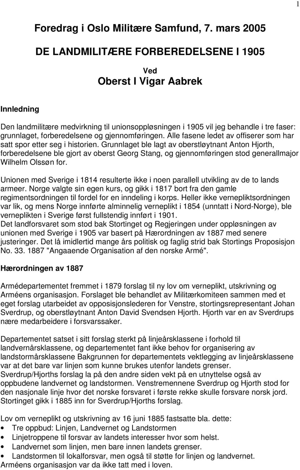 forberedelsene og gjennomføringen. Alle fasene ledet av offiserer som har satt spor etter seg i historien.