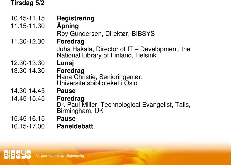 30 Lunsj 13.30-14.30 Foredrag Hana Christie, Senioringeniør, Universitetsbiblioteket i Oslo 14.30-14.45 Pause 14.