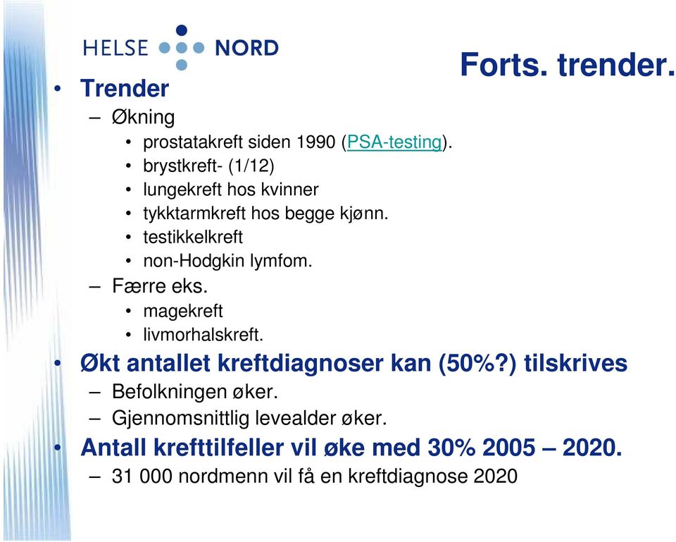 testikkelkreft non-hodgkin lymfom. Færre eks. magekreft livmorhalskreft.